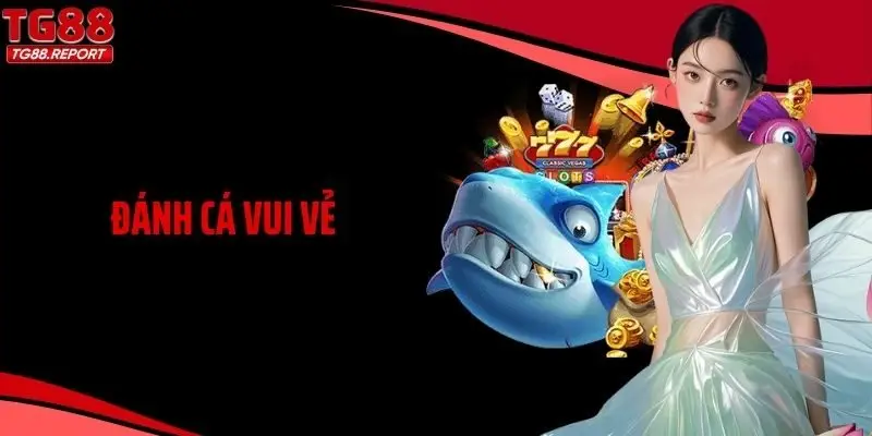 Câu Cá Cực Vui, Thắng Lớn Cực Nhanh Với Đánh Cá Vui Vẻ