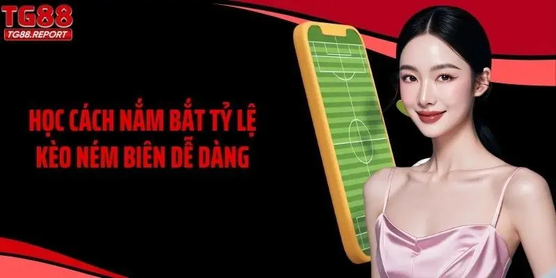Học cách nắm bắt tỷ lệ kèo ném biên dễ dàng